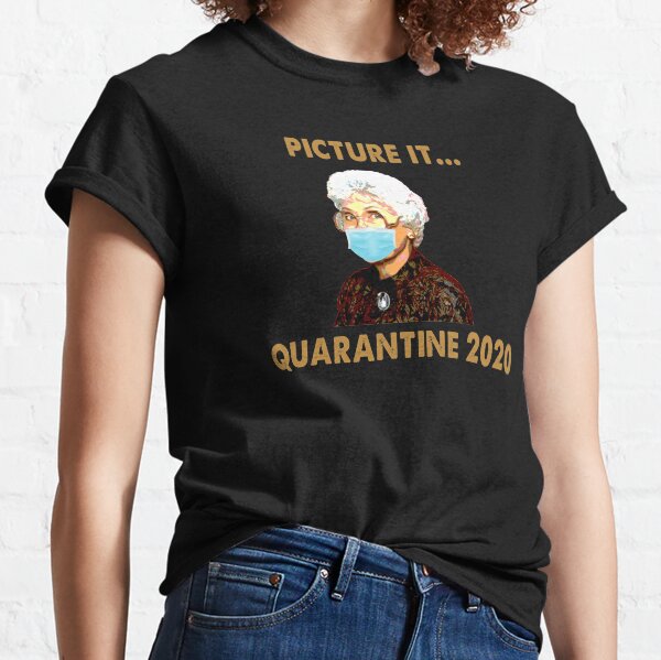 THE GOLDEN GIRLS PICTURE IT QUARANTINE 2020 VIntage Classic T-Shirt