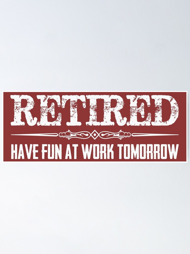 "Retirement Gifts Retired Have Fun At Work Tomorrow Funny Gag Gift Ideas at Retirement Party