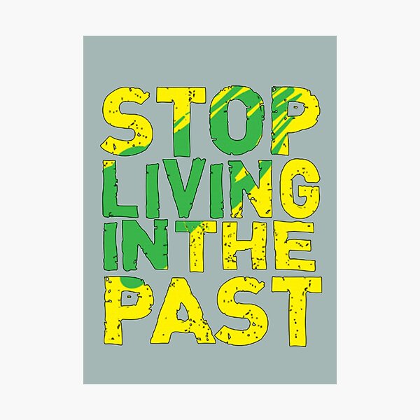 Item preview, Stop Living in Past designed and sold by RitzuPaul.