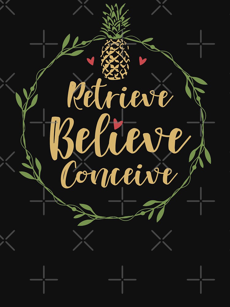 "Retrieve Believe Conceive IVF Pineapple Inspirational Quote Cute " Tshirt by alenaz Redbubble