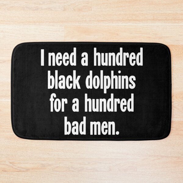 Item preview, I Need A Hundred Black Dolphins For A Hundred Bad Men designed and sold by Good-Looking Corpse.