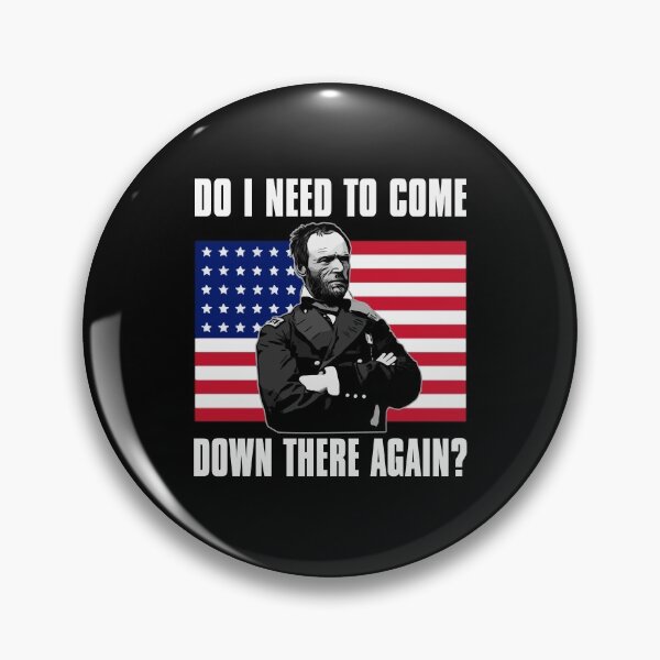Item preview, Need to Come Down There Again | Funny General Sherman Graphic designed and sold by 519 Collection.
