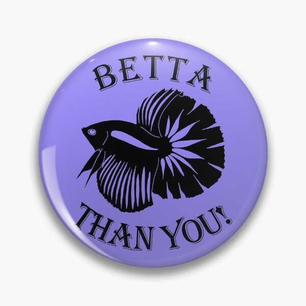 Item preview, Betta Than You! - Fighting Fish Aquarium Aquarist Design designed and sold by TheAplus.