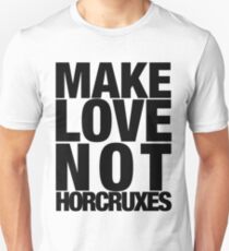 Make Love Not Horcruxes (NOW AVAILABLE IN WHITE) Unisex T-Shirt
