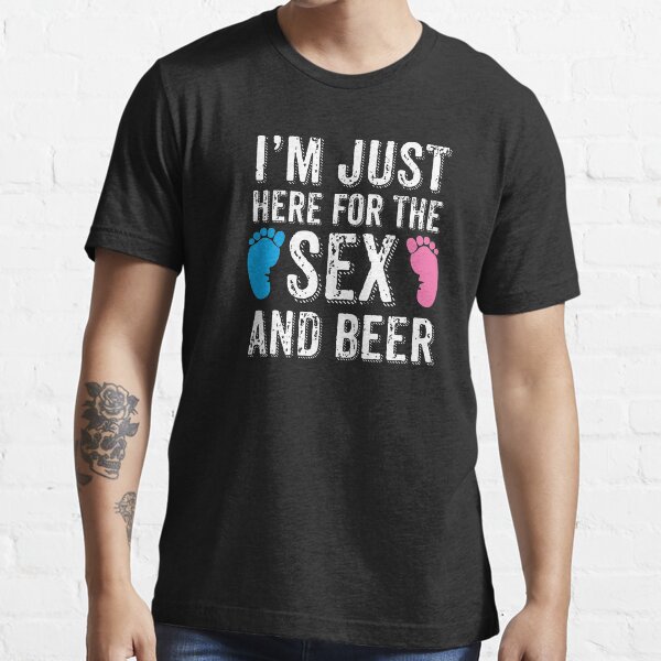 I'm Here Just For The Sex And The Beer Funny Gender Reveals  Baby Shower Family Awesome Tee