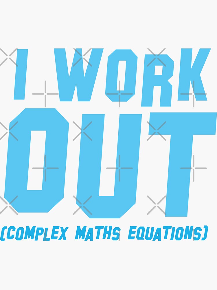 I WORK OUT (complex maths equations) by jazzydevil