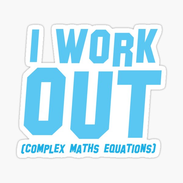 Artikel-Vorschau von I WORK OUT (komplexe mathematische Gleichungen), designt und verkauft von jazzydevil.
