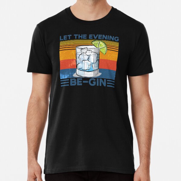 let the evening be gin Premium T-Shirt