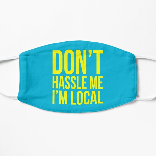 Don't hassle me I'm local Flat Mask