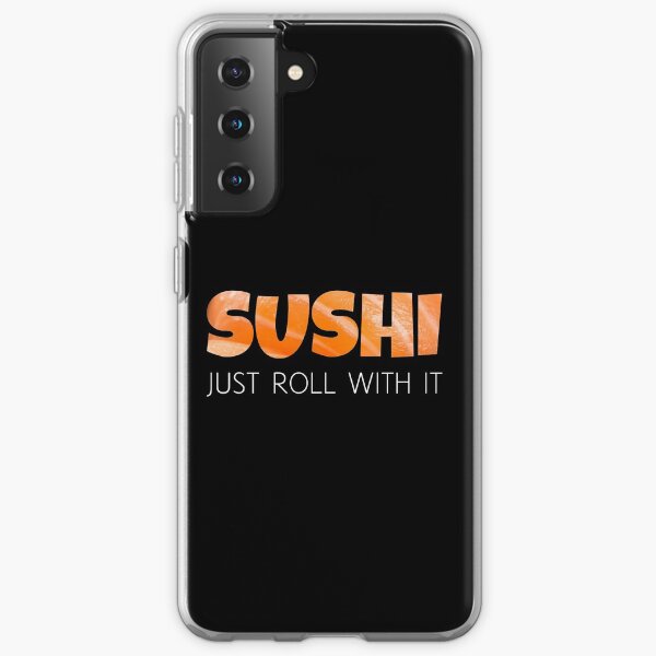 Sushi - Just Roll with it - Funny Yummy Design Samsung Galaxy Soft Case