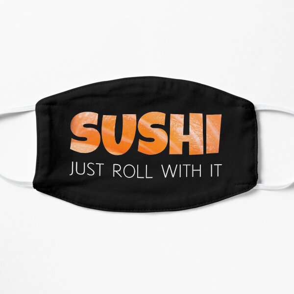 Sushi - Just Roll with it - Funny Yummy Design Flat Mask