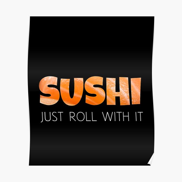 Sushi - Just Roll with it - Funny Yummy Design Poster