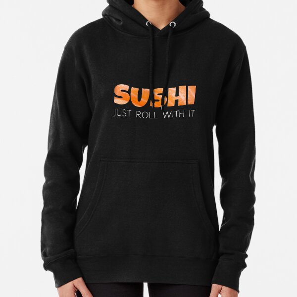 Sushi - Just Roll with it - Funny Yummy Design Pullover Hoodie