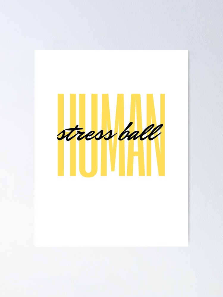 "Human Stress Ball" Poster by BettinaNemes Redbubble