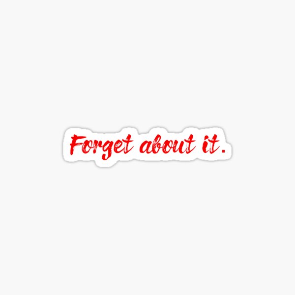 Forget About It Stickers Redbubble