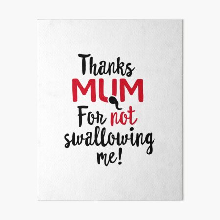 Thanks Mum For Not Swallowing Me Mother S Day Gift Funny Mother S Day Gift Best Mum I Love My Mum Art Board Print By Laundryfactory Redbubble