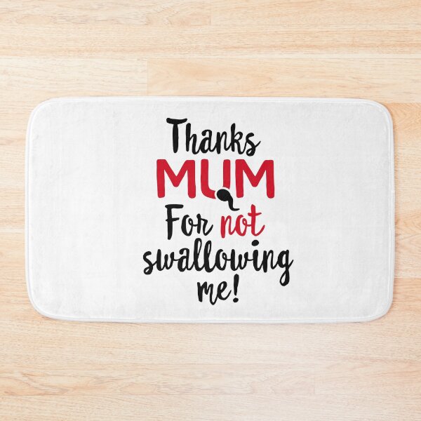 Item preview, Thanks mum for not swallowing me mother's day gift Funny mother's day gift best mum I love my mum designed and sold by LaundryFactory.