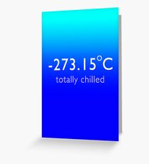 Totally Chilled - (Celsius Version) Greeting Card