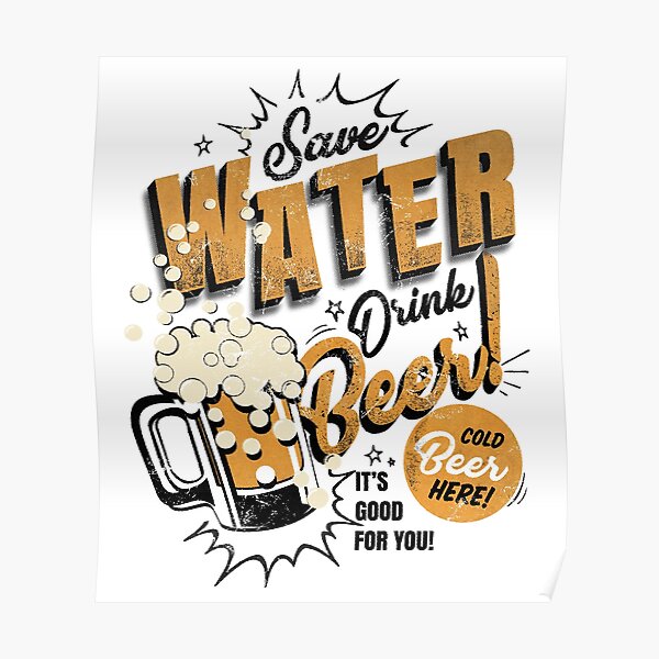 Save water, drink beer! Poster