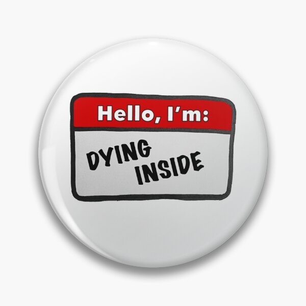 Item preview, Hello, I’m: DYING INSIDE designed and sold by Mercedes Kamas.