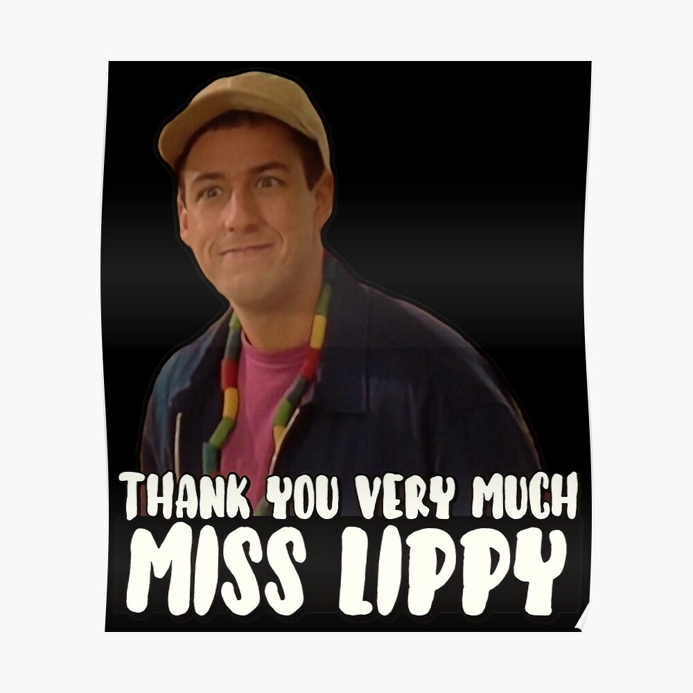 Thank you very much Miss Lippy” Billy Madison