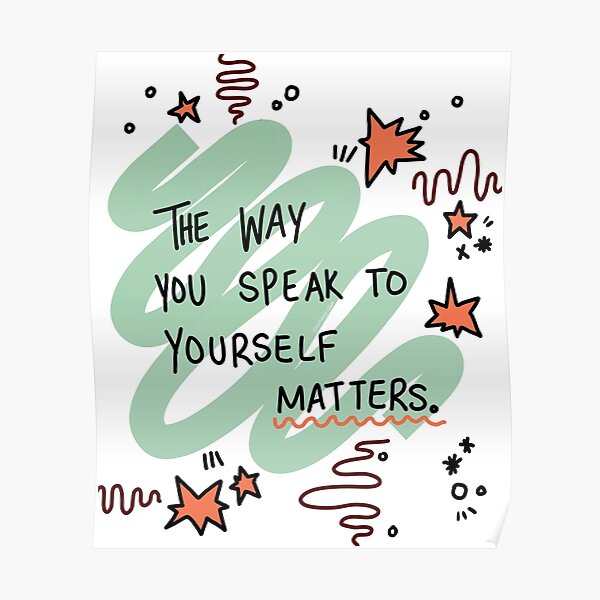 The Way You Speak To Yourself Matters Posters | Redbubble