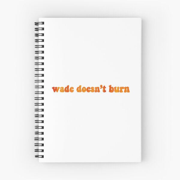 Item preview, wade doesn't burn designed and sold by saraeckles.