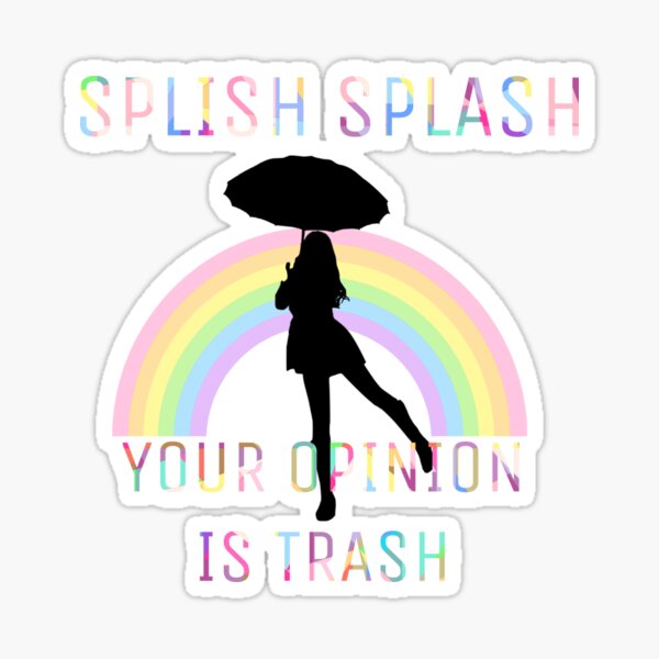 Splish Splash Your Opinion Is Trash Sticker For Sale By Ahnastasiarose Redbubble 