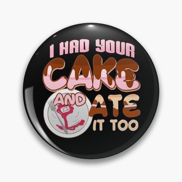 Item preview, I Had Your Cake and Ate It Too | Design for Food Lovers designed and sold by Dancing Dolphin Crafts.