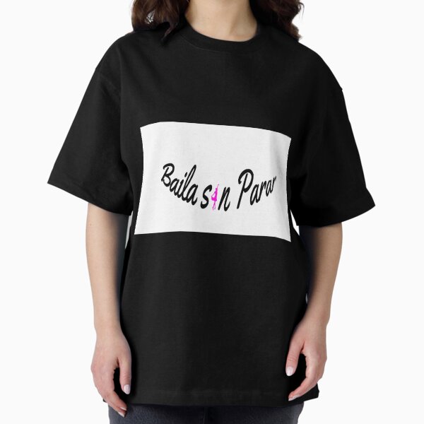 Dance nonstop written in Spanish Oversized T-Shirt