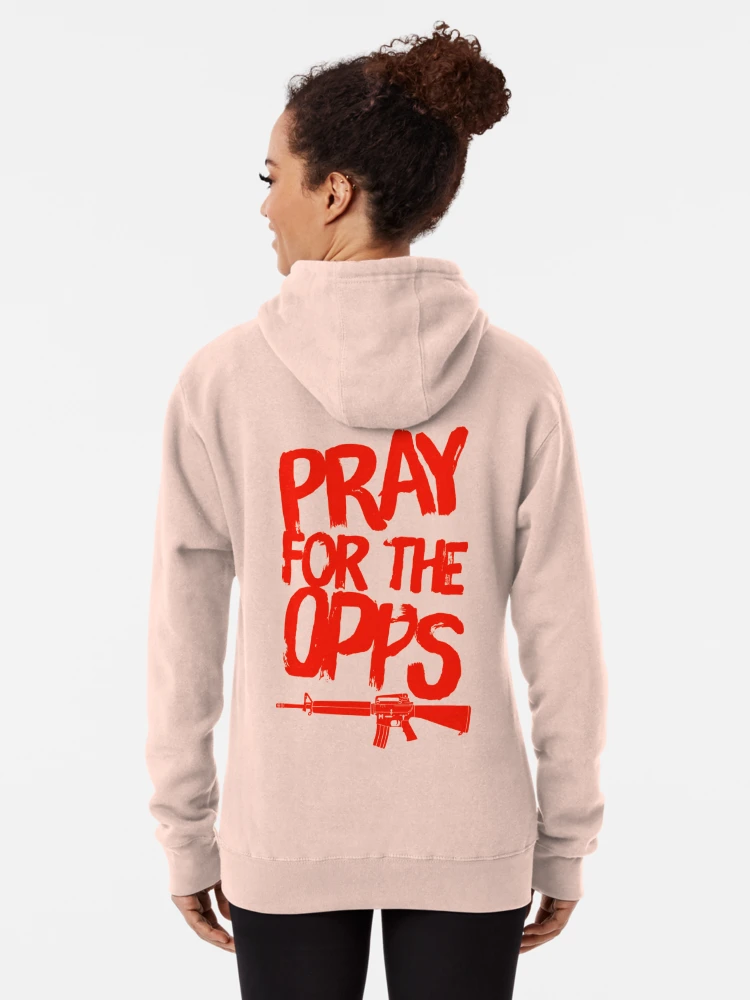 Pray for best sale the opps hoodie