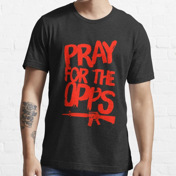 Pray For The Opps Essential T-Shirt for Sale by DIRTYDUNNZ