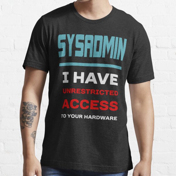 Item preview, SYSADMIN I have unrestricted access to your hardware designed and sold by ramiro.