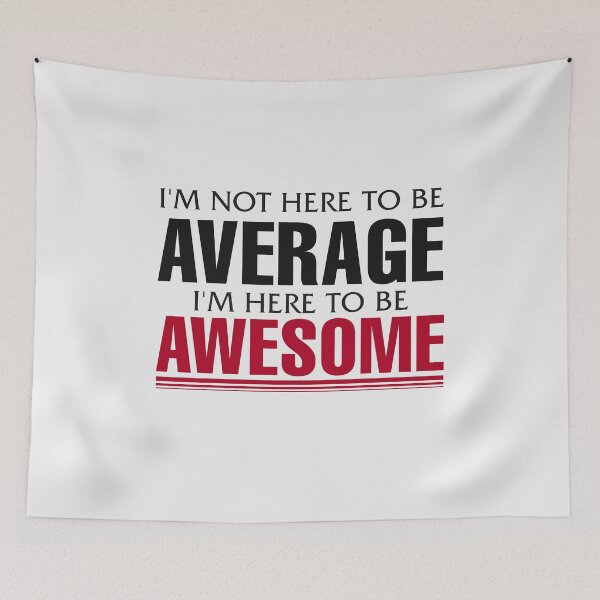 Item preview, I'M NOT HERE TO BE AVERAGE - I'M HERE TO BE AWESOME designed and sold by jozefds.