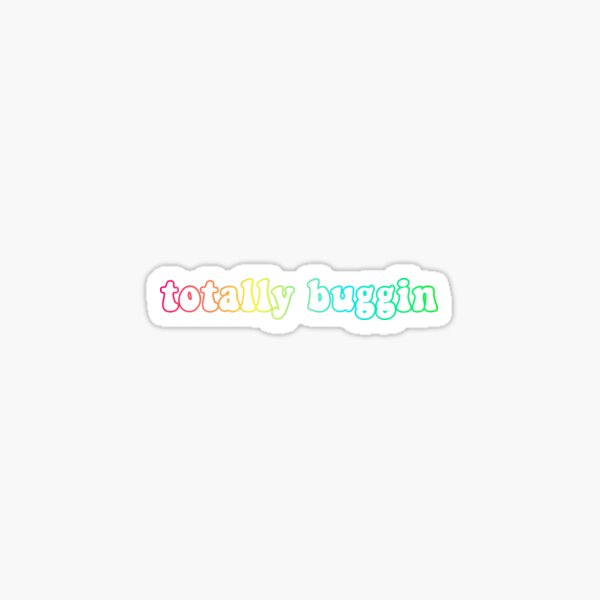Totally Buggin-Clueless quote Sticker