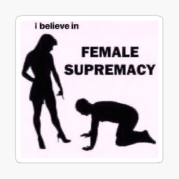 "i believe in female supremacy " Sticker by sadisubedi Redbubble