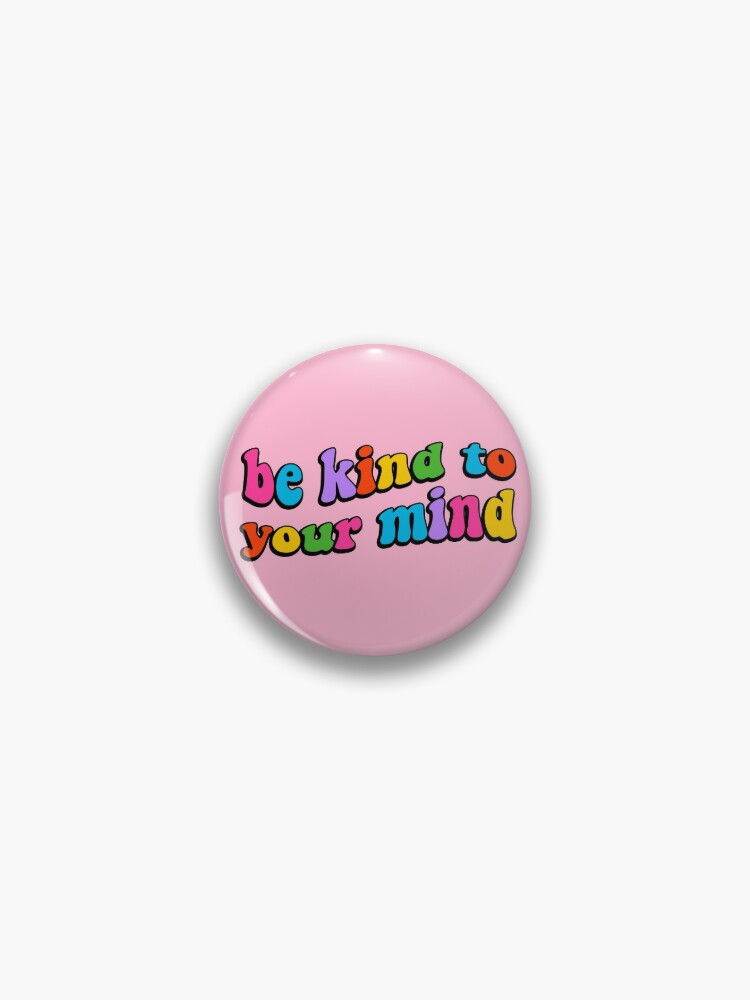 Be Kind to Your Mind 1 Mini Button Pin