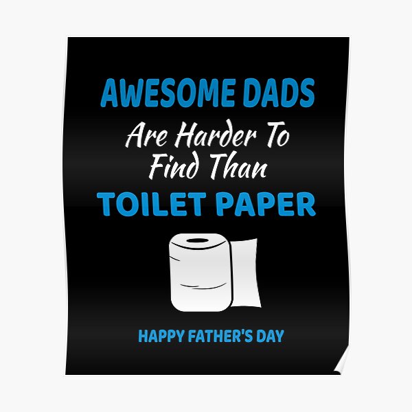 Awesome Dads Are Harder To Find Than Toilet Paper Happy Fathers Day Poster By Designood