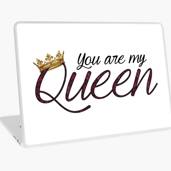 You are my queen