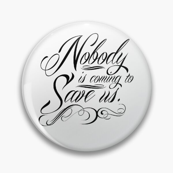 Item preview, Nobody is Coming to Save Us designed and sold by QGPennyworth.