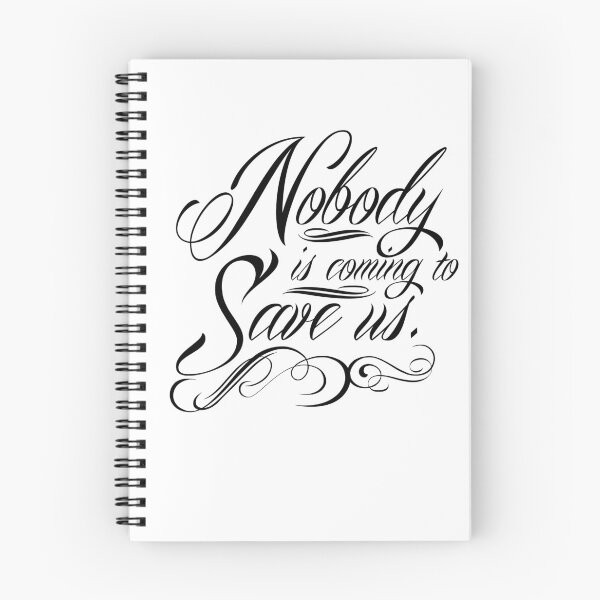 Item preview, Nobody is Coming to Save Us designed and sold by QGPennyworth.