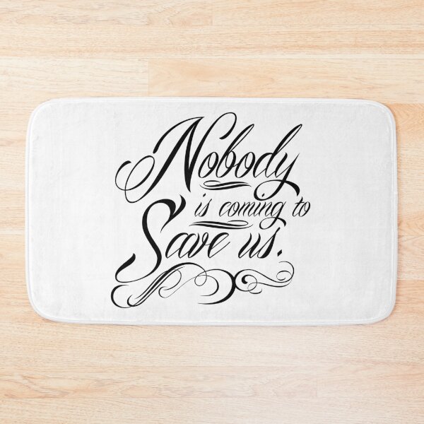 Item preview, Nobody is Coming to Save Us designed and sold by QGPennyworth.