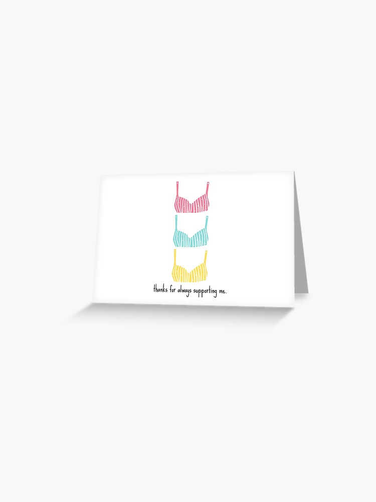 Thanks for Always Supporting Me- Bra Joke Greeting Card for Sale