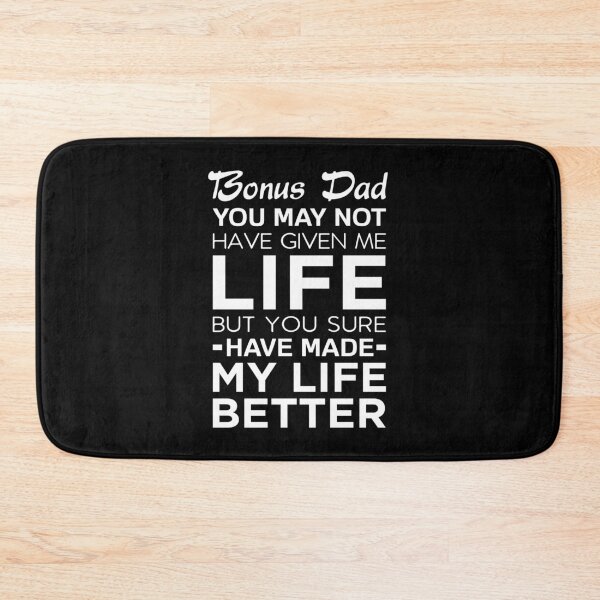 Item preview, Bonus Dad You May Not Have Given Me Life But You Sure Have Made My Life Better designed and sold by T-shirt For You.