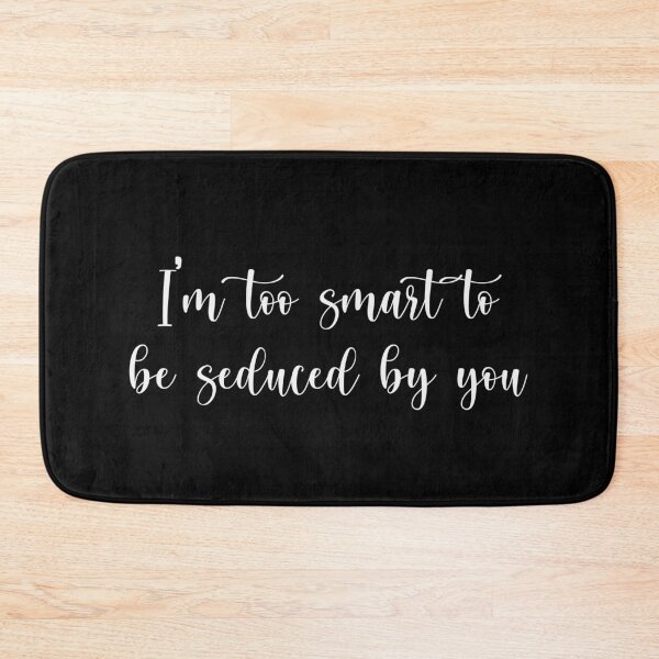 Item preview, I'm too smart to be seduced by you designed and sold by ThingsShop.