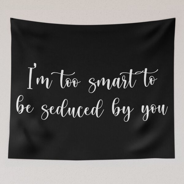 Item preview, I'm too smart to be seduced by you designed and sold by ThingsShop.