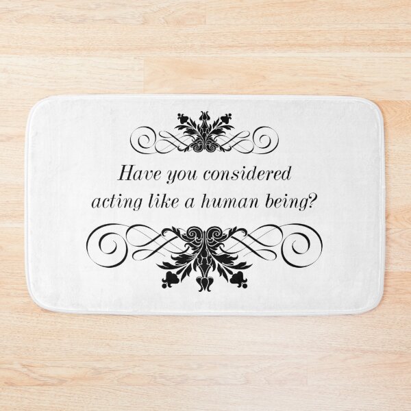 Item preview, Have You Considered Acting Like a Human Being? designed and sold by QGPennyworth.