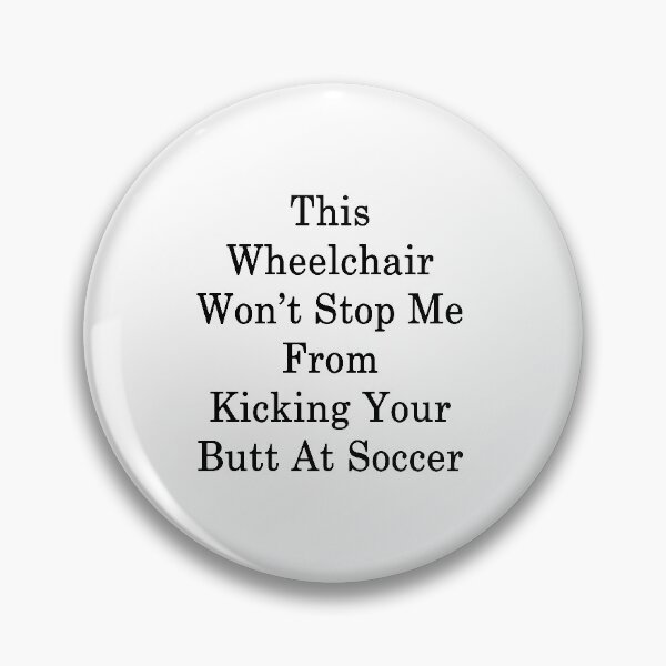 Item preview, This Wheelchair Won't Stop Me From Kicking Your Butt At Soccer designed and sold by supernova23.