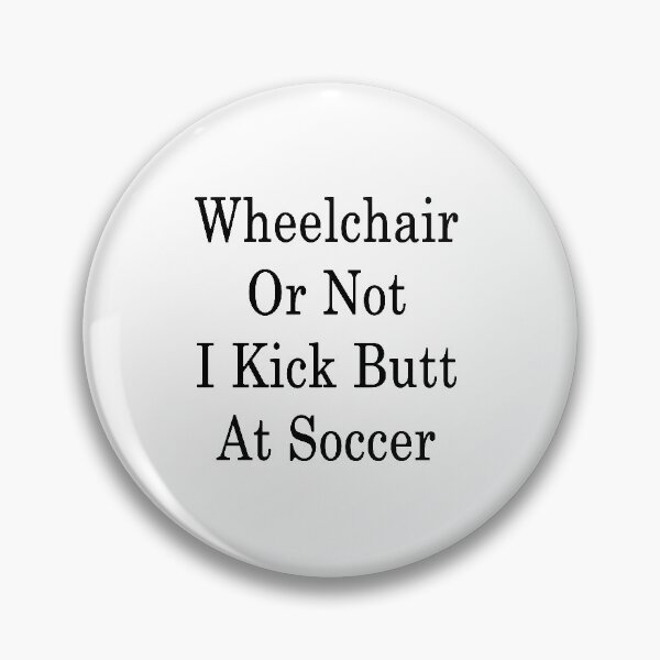 Item preview, Wheelchair Or Not I Kick Butt At Soccer designed and sold by supernova23.