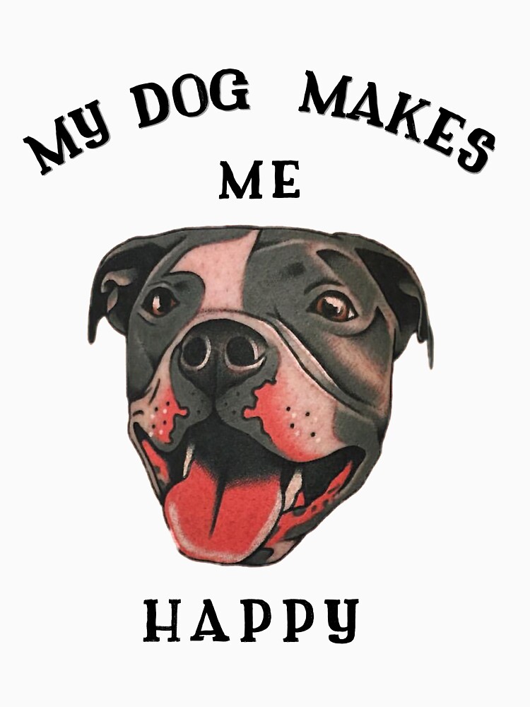 "My dog makes me happy T-shirt " T-shirt by Choko10 | Redbubble